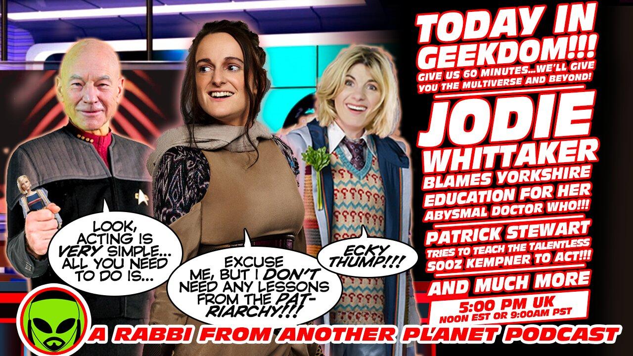 Today in Geekdom: Jodie Whittaker Blames Yorkshire for her Doctor Who! Patrick Stewart on Acting!