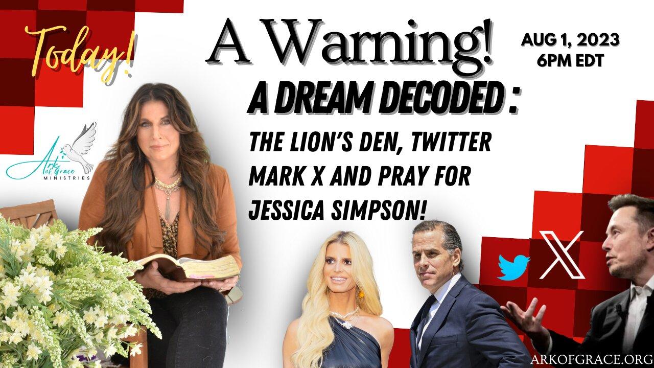 Dream Decoded, A Warning: Lion's Den, Mark of the Covenant, Twitter & Prayers for Jessica Simpson