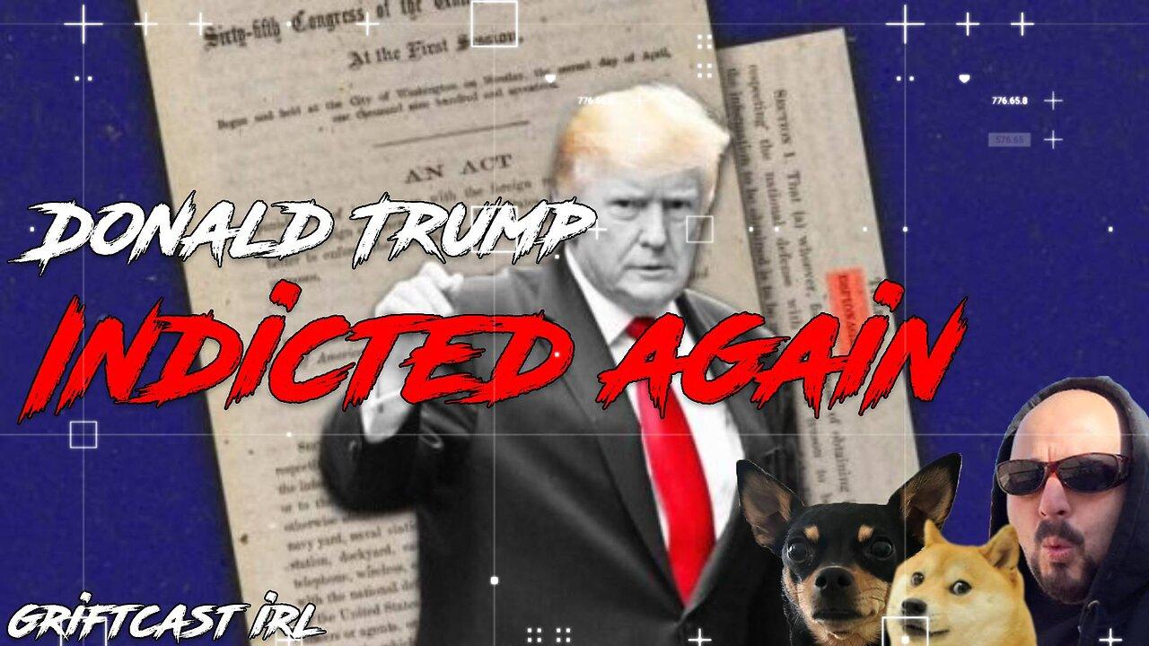 Trump indicted by grand jury in special counsel Jack Smith Investigation Griftcast IRL 8/01/2023