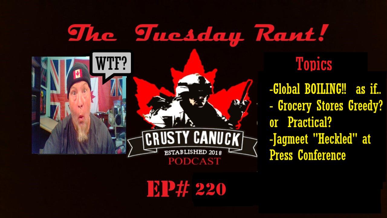 Ep#220 Tuesday Rant Global Boiling/Jagmeet Singh heckled in St. John’s/ Grocery Stores Greedy?