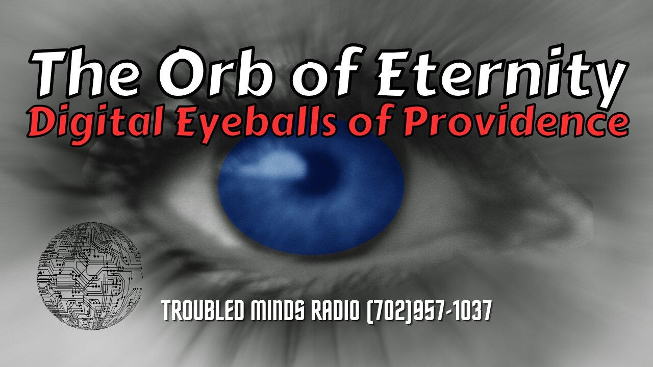The Orb of Eternity - Digital Eyeballs of Providence