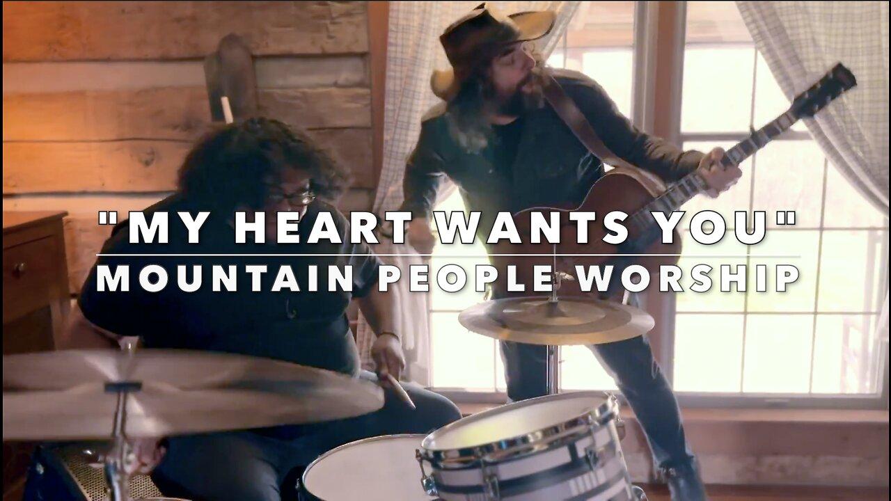 "My Heart Wants You" - Mountain People Worship