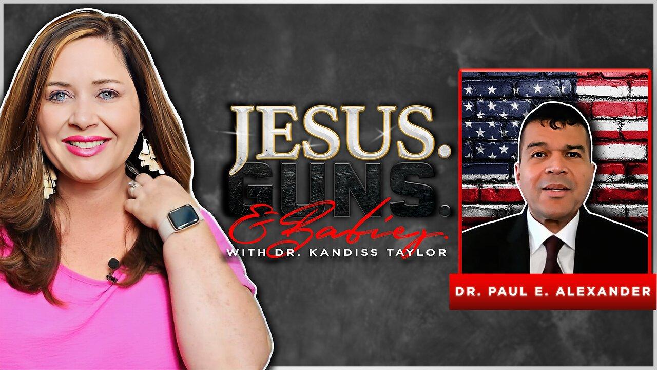 JESUS. GUNS. AND BABIES. w/ Dr. Kandiss Taylor ft. Dr. Paul E. Alexander