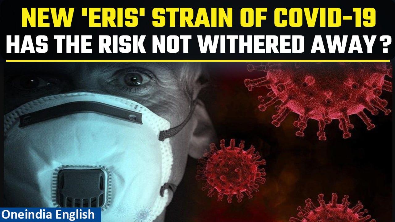 'Eris' Variant: WHO sounds alarm over the new strain of Covid-19 variant spreading rapidly across UK