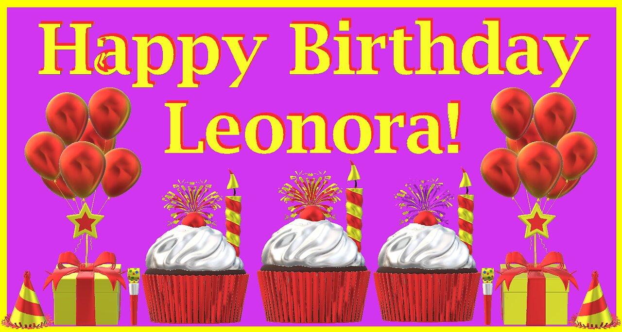 Happy Birthday 3D - Happy Birthday Leonora - Happy Birthday To You - Happy Birthday Song