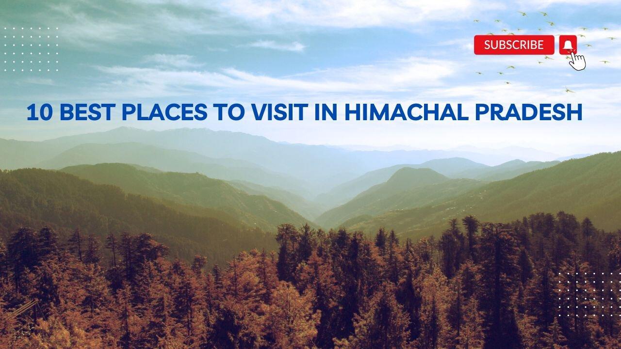10 Best places to visit in Himachal Pradesh, India