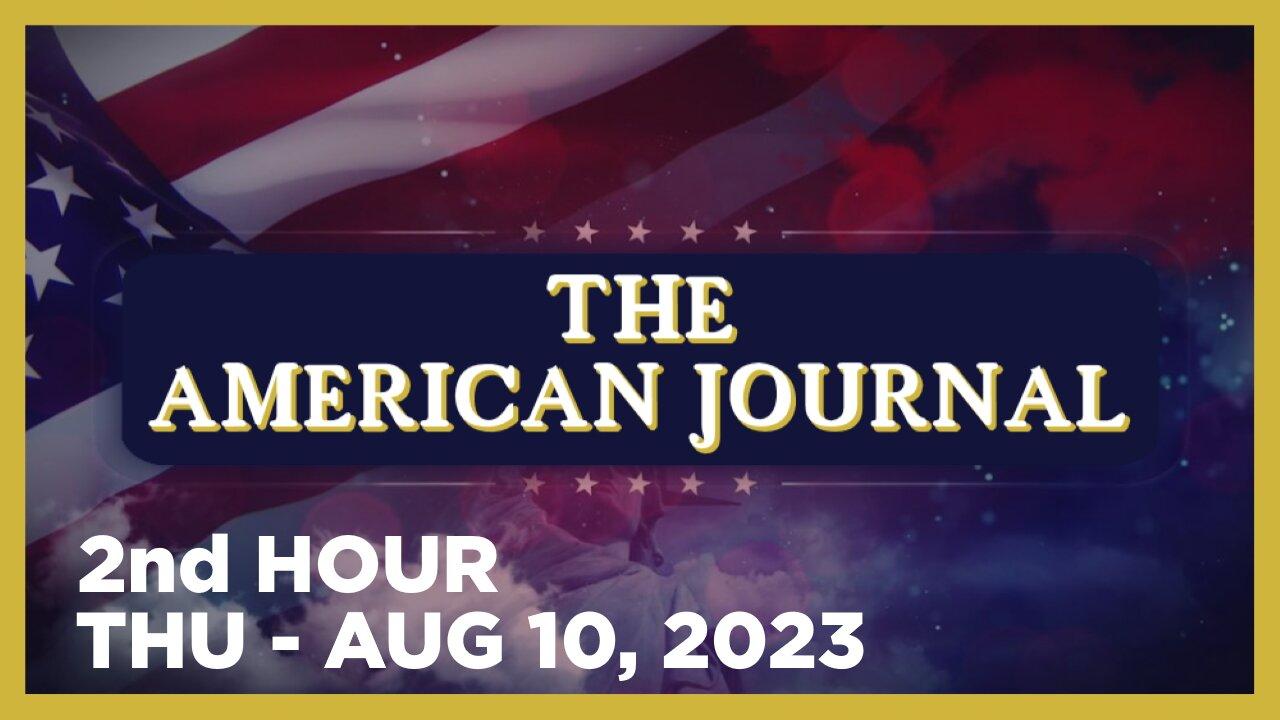 THE AMERICAN JOURNAL [2 of 3] Thursday 8/10/23 • CHRIS SKY, News, Reports & Analysis • Infowars