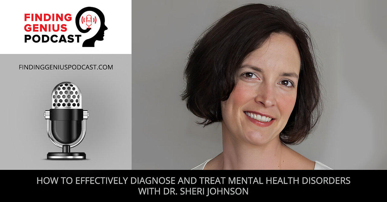 How To Effectively Diagnose And Treat Mental Health Disorders With Dr. Sheri Johnson