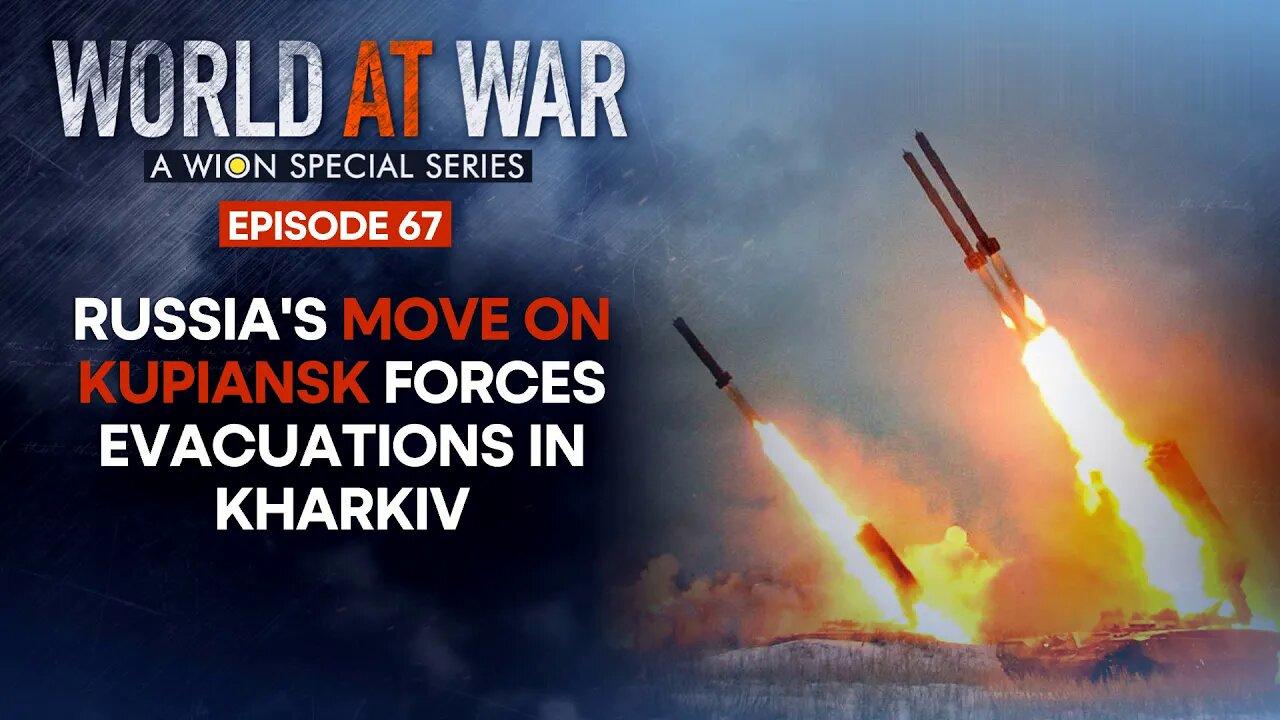 World At War LIVE: Russia's move on Kupiansk, forces evacuations in Ukraine's Kharkiv | WION