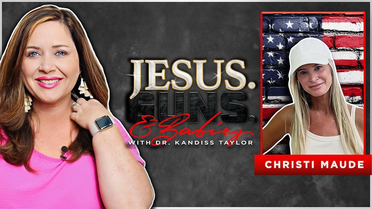 JESUS. GUNS. AND BABIES. w/ Dr. Kandiss Taylor ft. Christi Maude