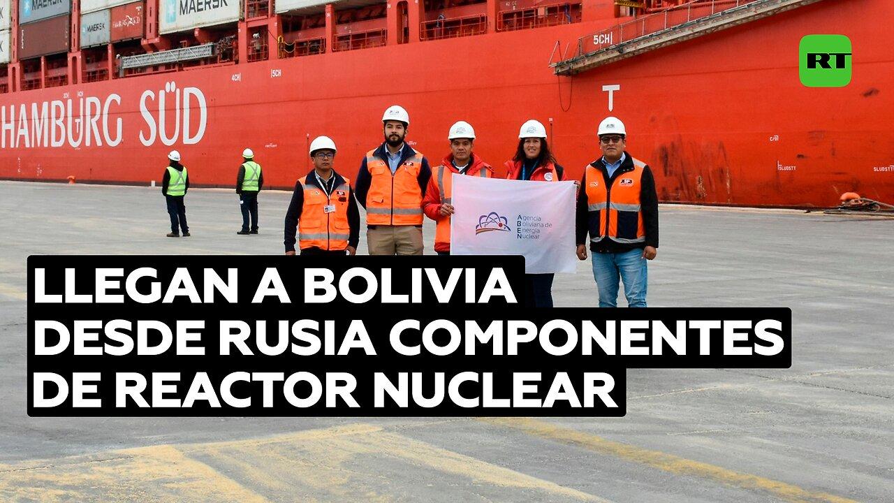 Llegan a Bolivia desde Rusia componentes de Reactor Nuclear