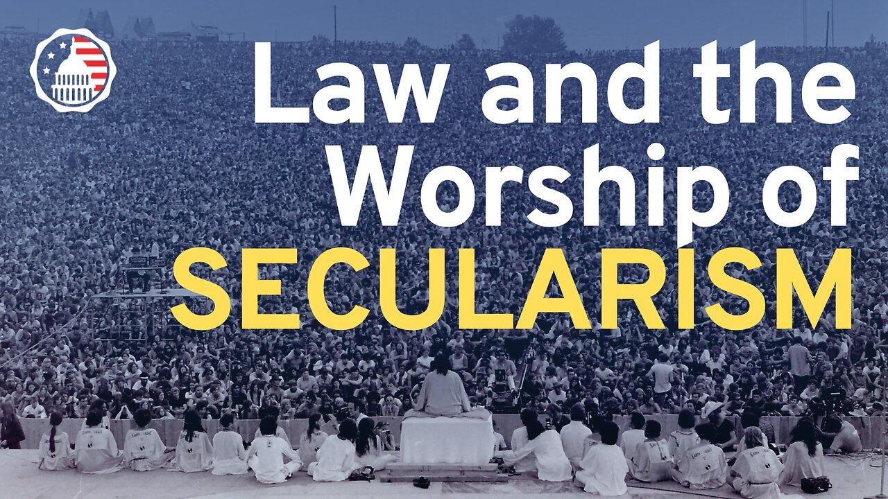 Law and the Worship of Secularism
