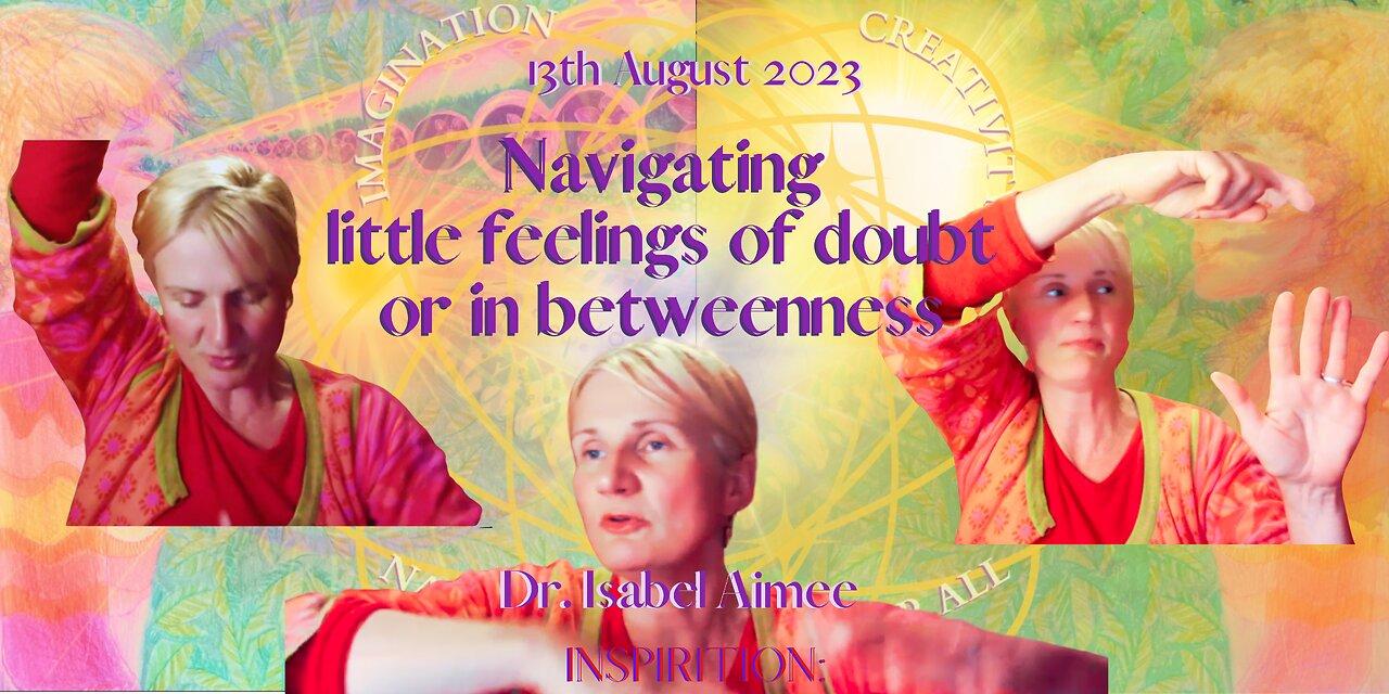 Navigating Little Feelings of Doubt or "In-Betweenness"