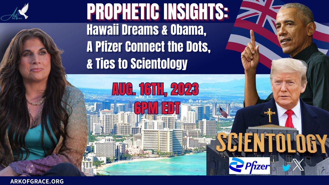 Prophetic Insights: Hawaii Dreams and Obama, A Pfizer Connect the Dots, and Ties to Scientology