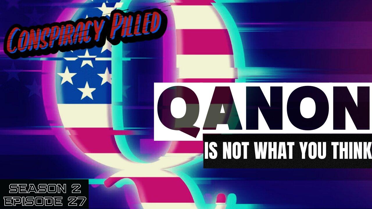Qanon Is NOT What You Think - CONSPIRACY PILLED (S2-Ep27)
