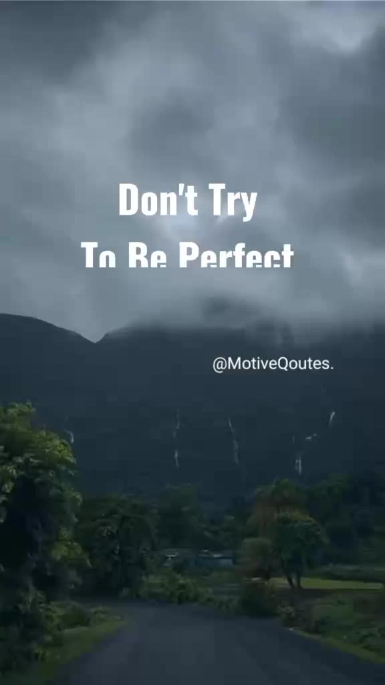 Don't try to perfect #Motivation @MotiveQoutes.