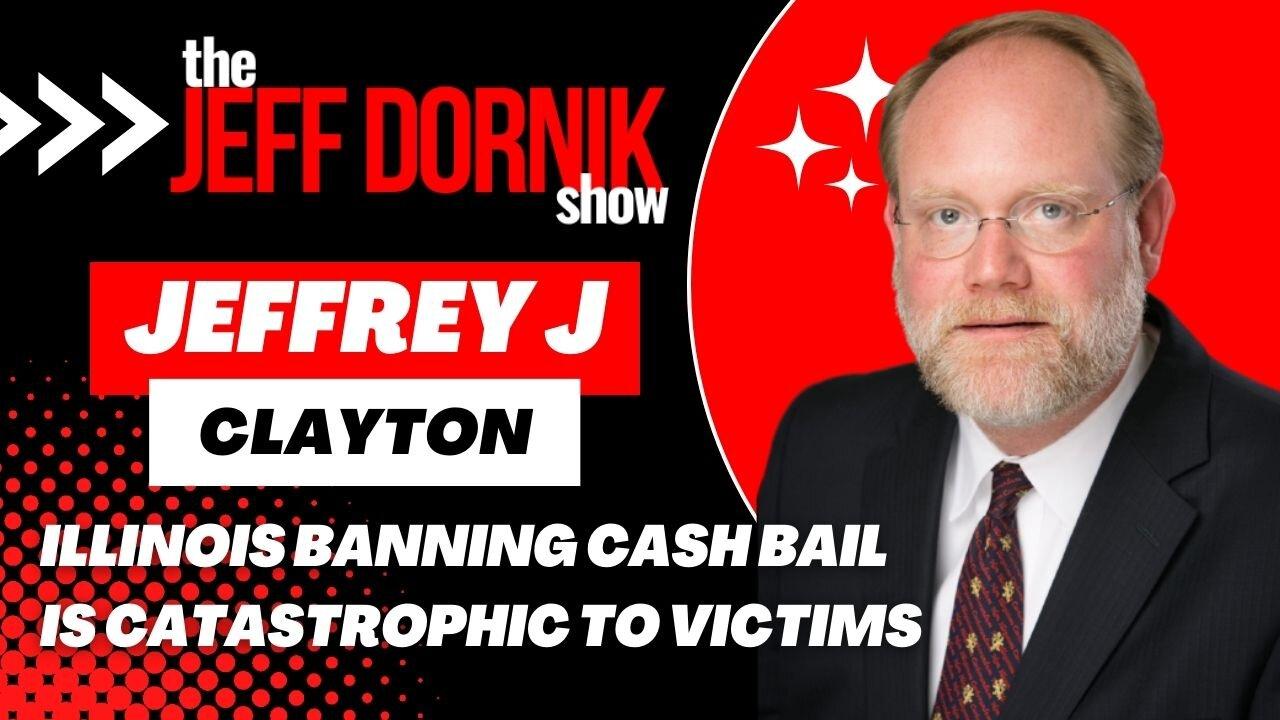 Jeffrey J Clayton: Illinois Banning Cash Bail is Catastrophic to Victims