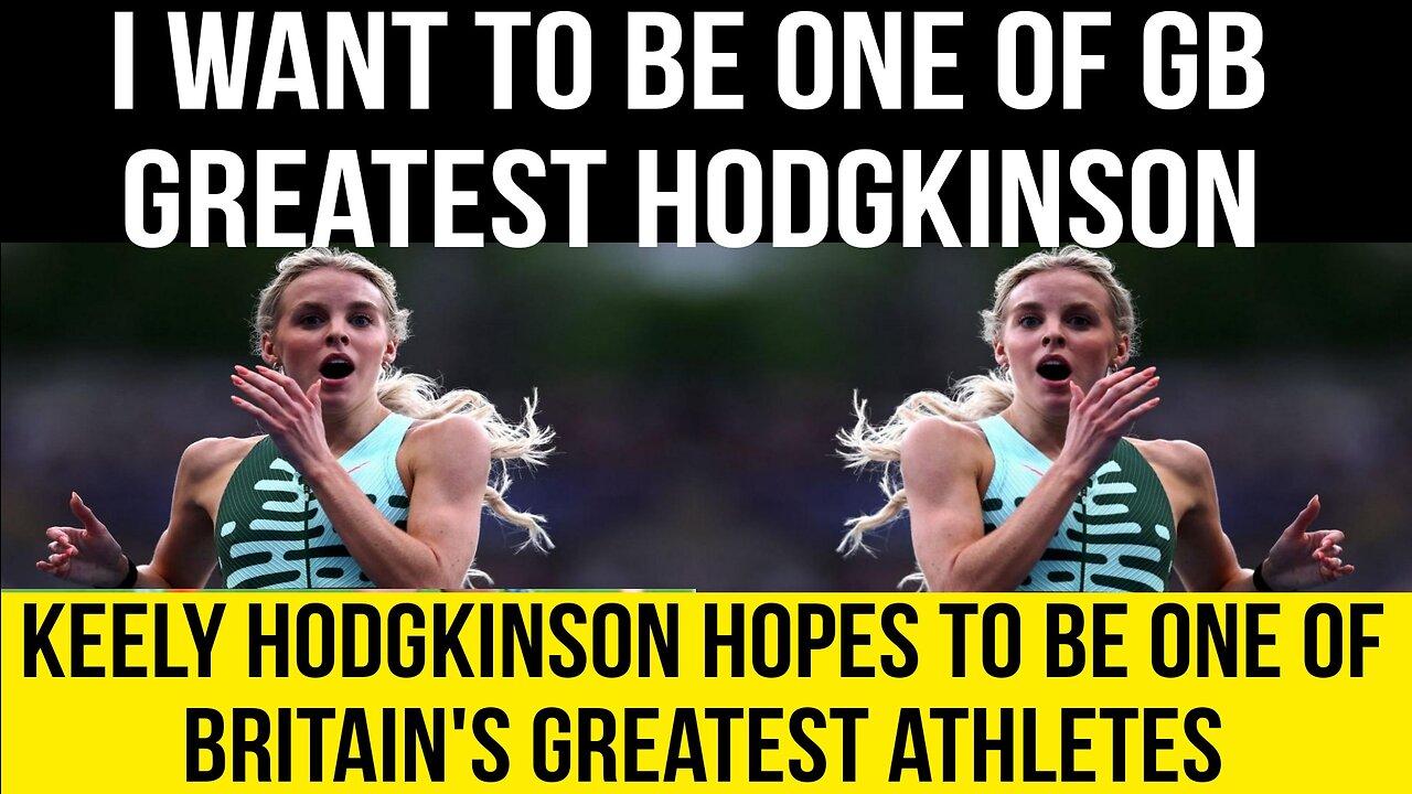 World Athletics Championships: Keely Hodgkinson hopes to be one of Britain's greatest athletes