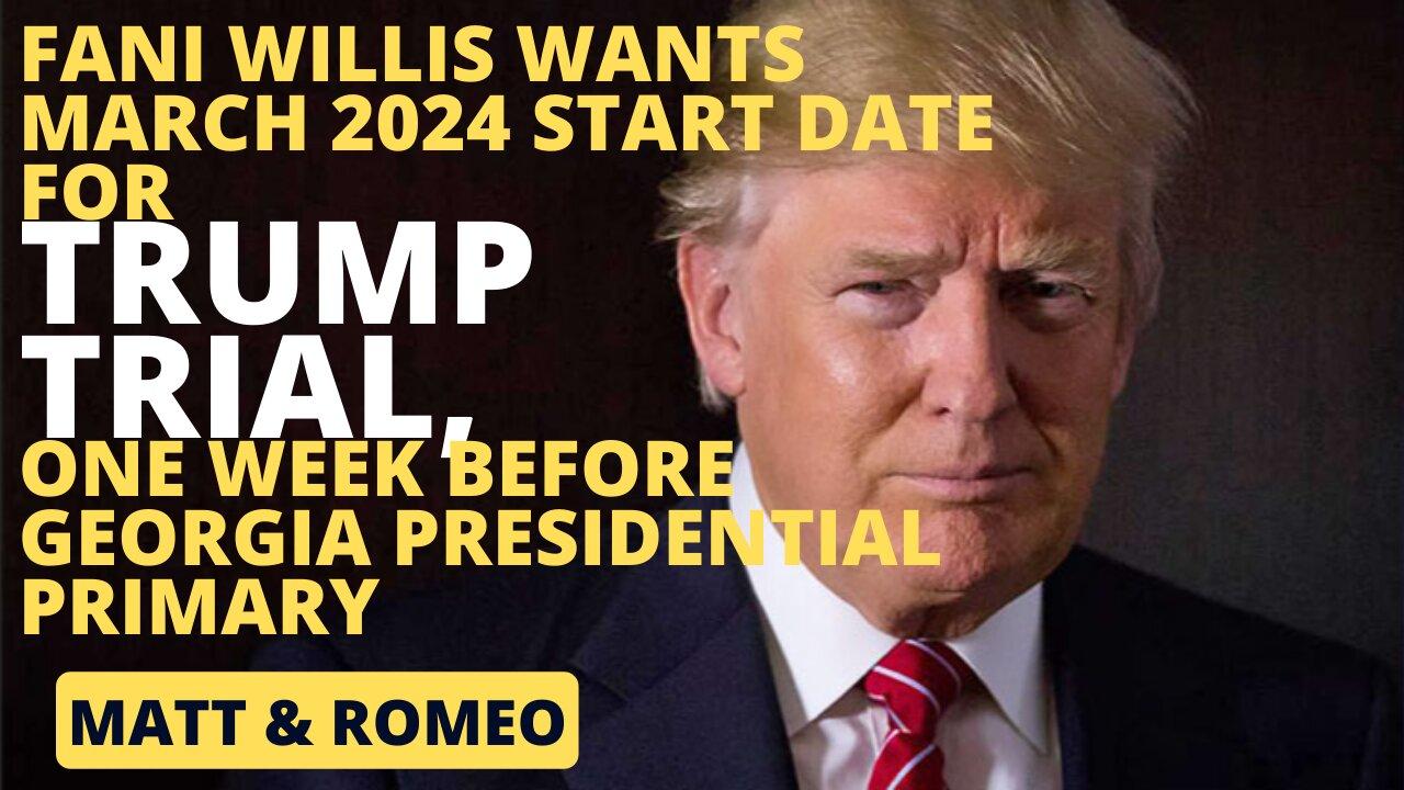 Fani Willis Wants March 2024 Start Date For Trumps Trial, One Week Before GA Presidential Primary