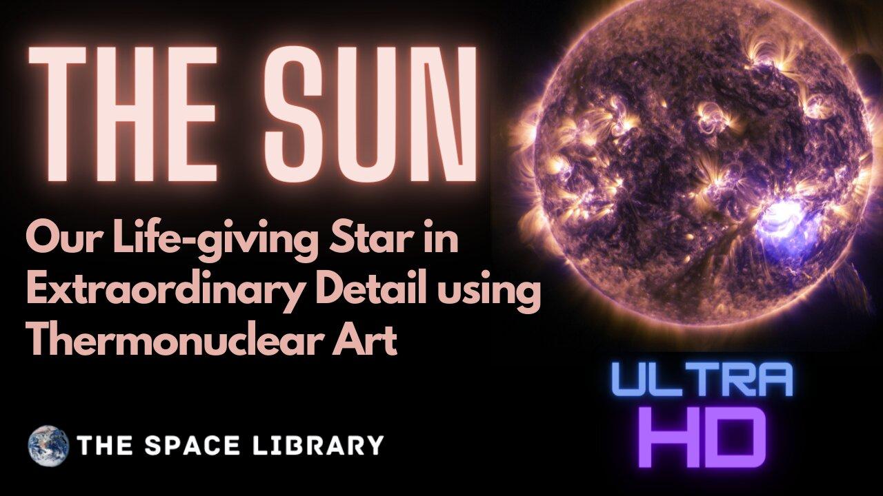 The Sun In Ultra-HD | Thermonuclear Art