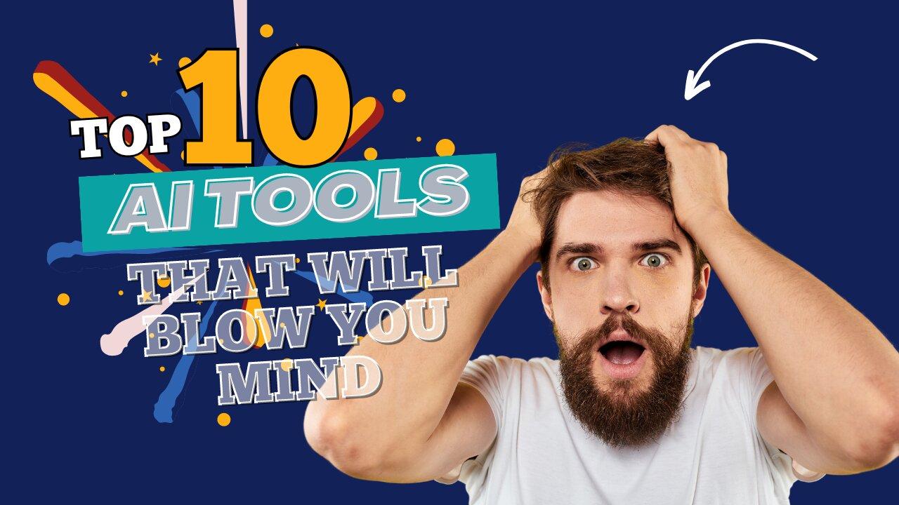Top 10 AI Tools That Will Blow Your Mind