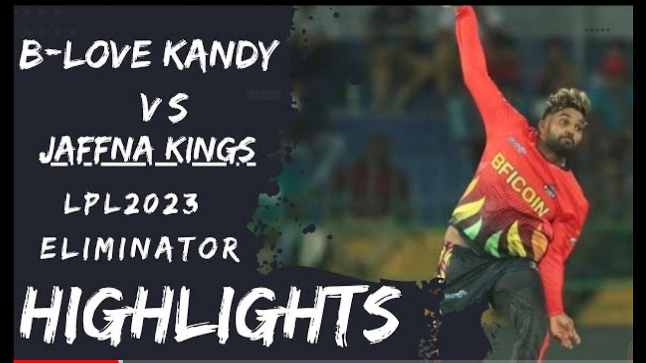 LPL 2023 Eliminator (N) Highlights | B-Love Kandy vs Jaffna Kings - Lanka Premier League