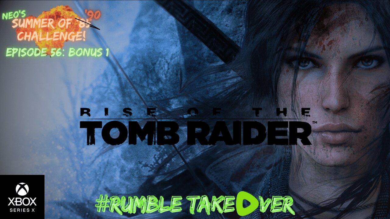 Summer of Games - Episode 56: Rise of the Tomb Raider [86/85] | Rumble Gaming