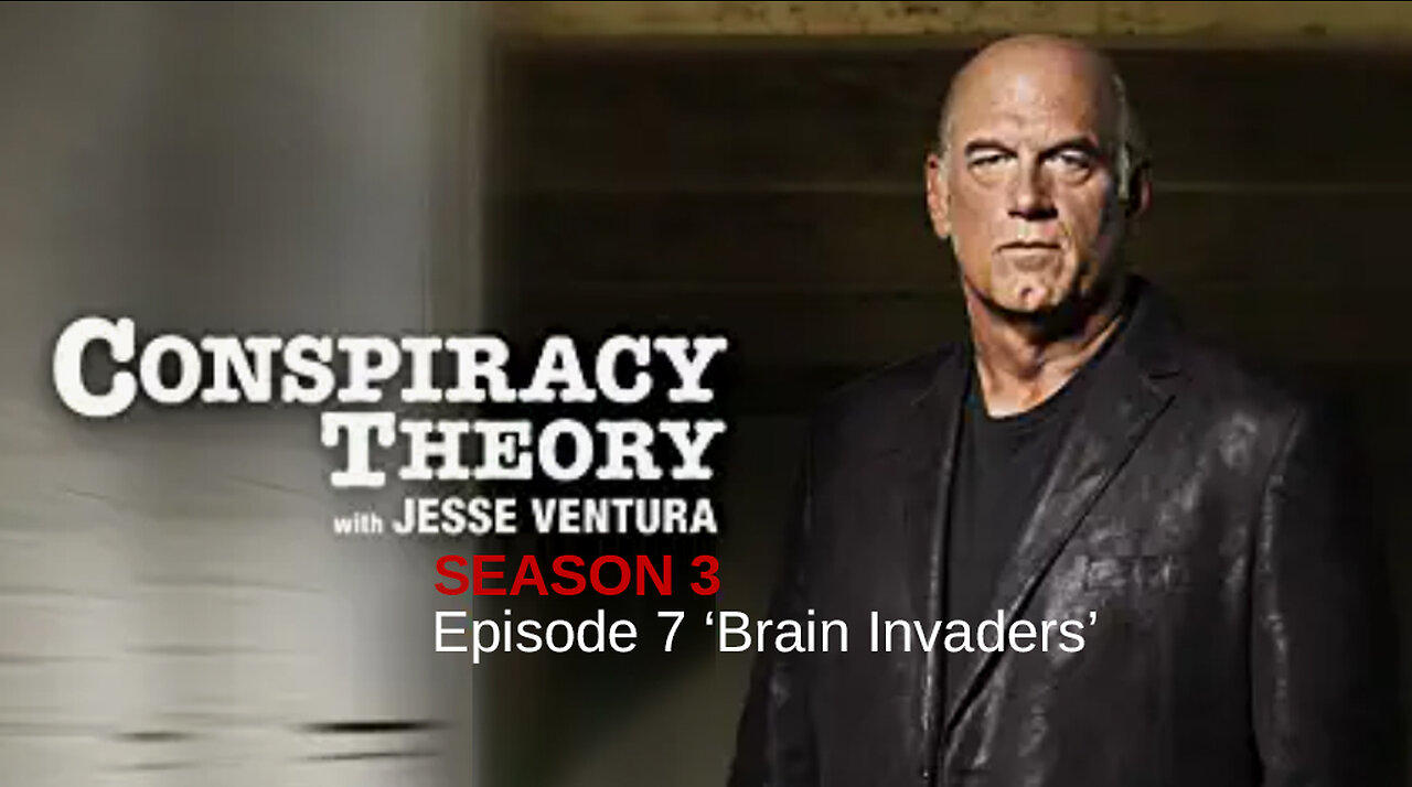 Special Presentation: Conspiracy Theory with Jesse Ventura Season 3 - Episode 7 ‘Brain Invaders’