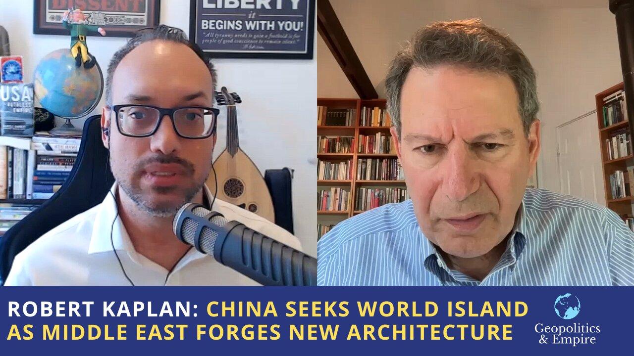 Robert Kaplan: China Seeks World Island as Middle East Forges New Architecture