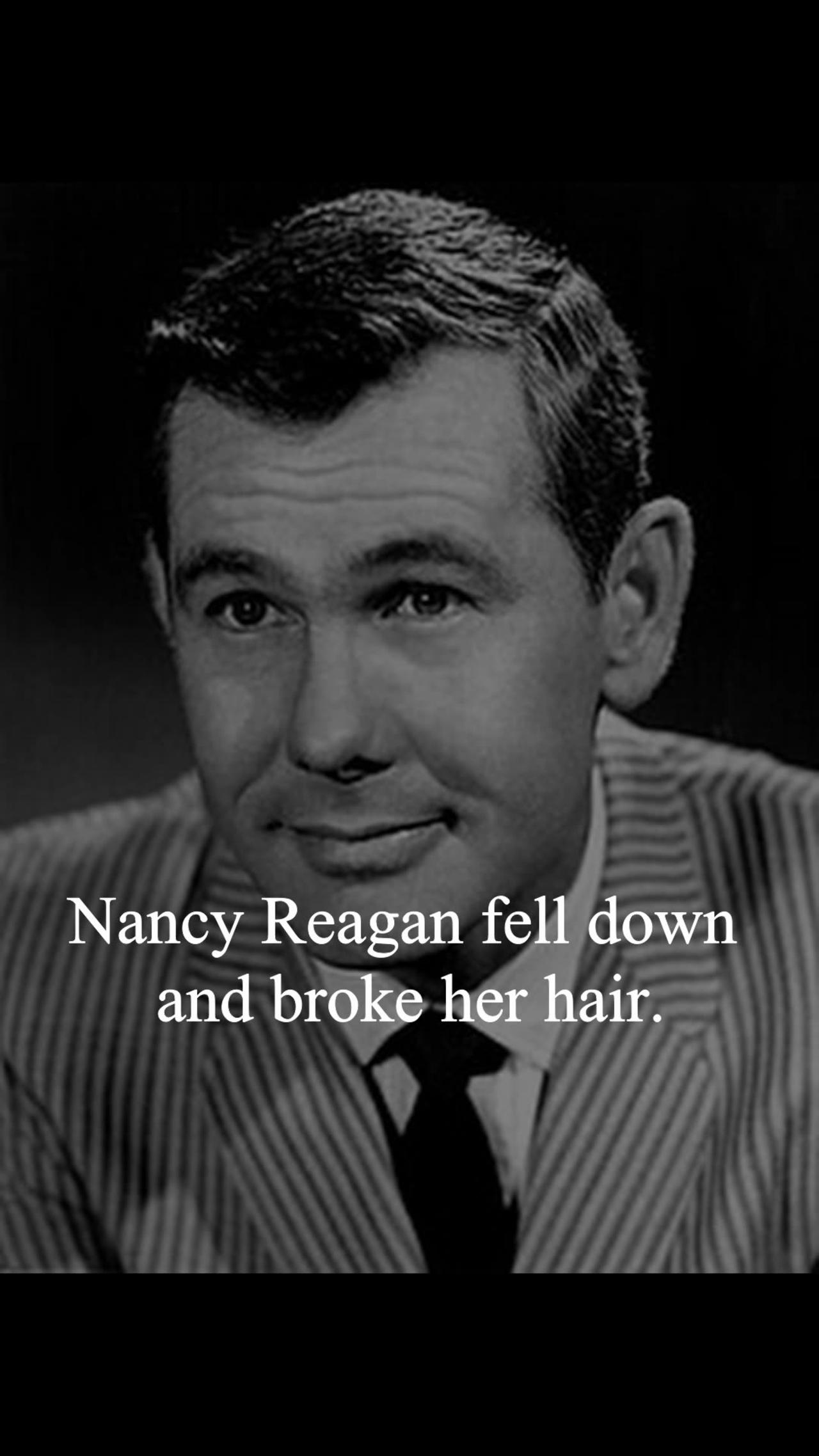 Johnny Carson Quote - Nancy Reagan fell down and broke her hair...