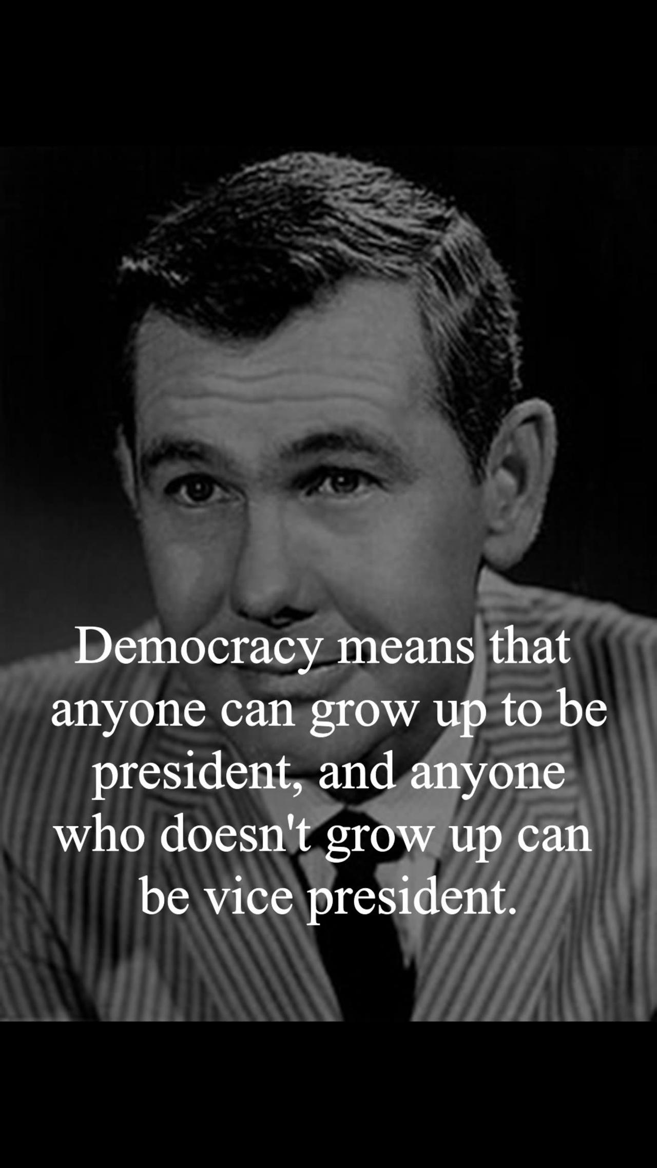 Johnny Carson Quote - Democracy means that anyone can grow up to be...
