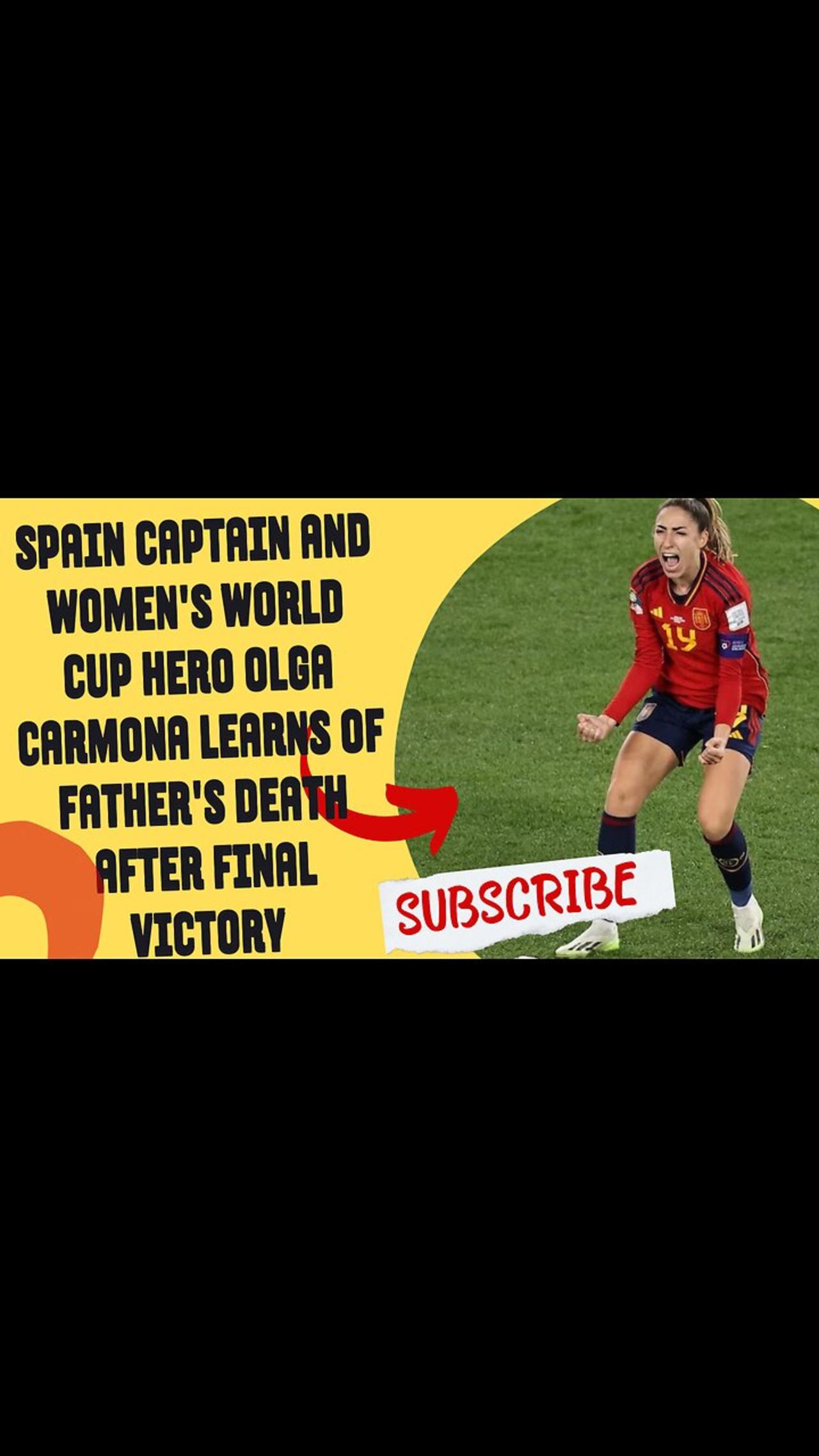Spain captain and Women's World Cup hero Olga Carmona learns of father's death after final victory