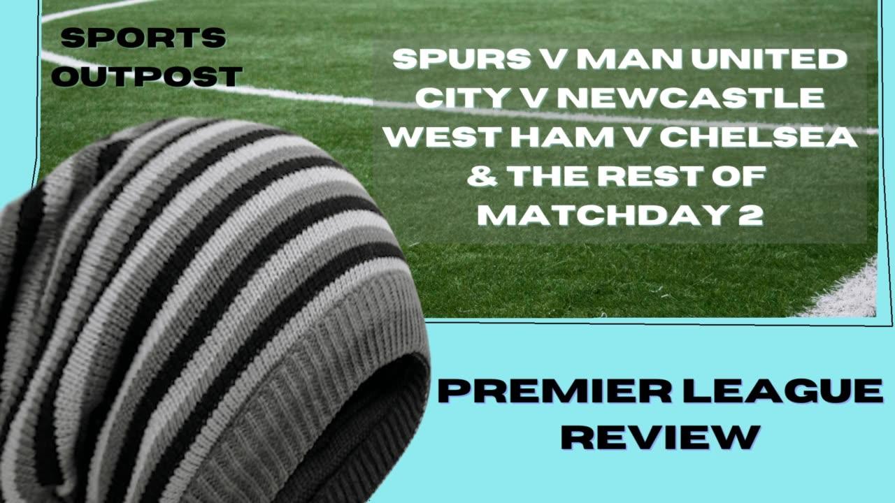 Spurs Top Man United | MOTW @ Etihad | Hammers Big Win Over Chelsea - PL Review MD 2