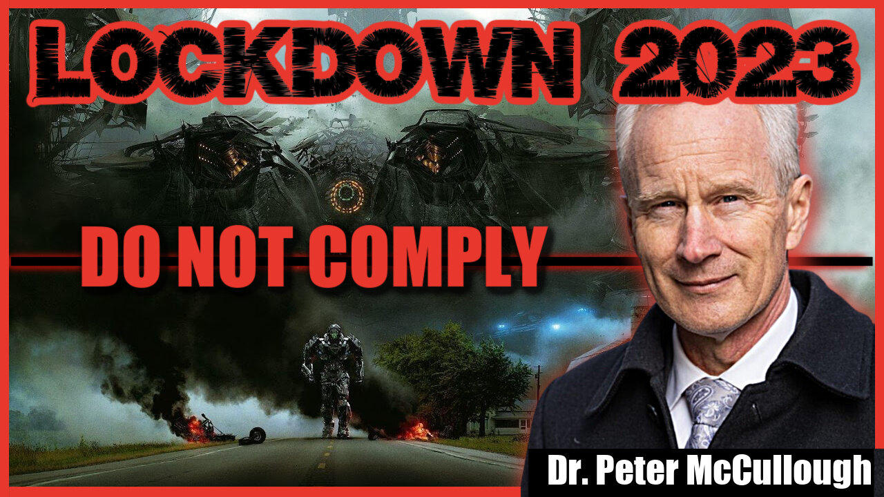 LOCKDOWN 2023 - DO NOT COMPLY.   with Dr. Peter McCullough