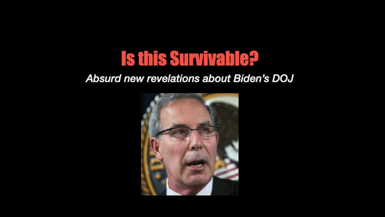 Is this Survivable? Absurd New Revelations - Biden DOJ