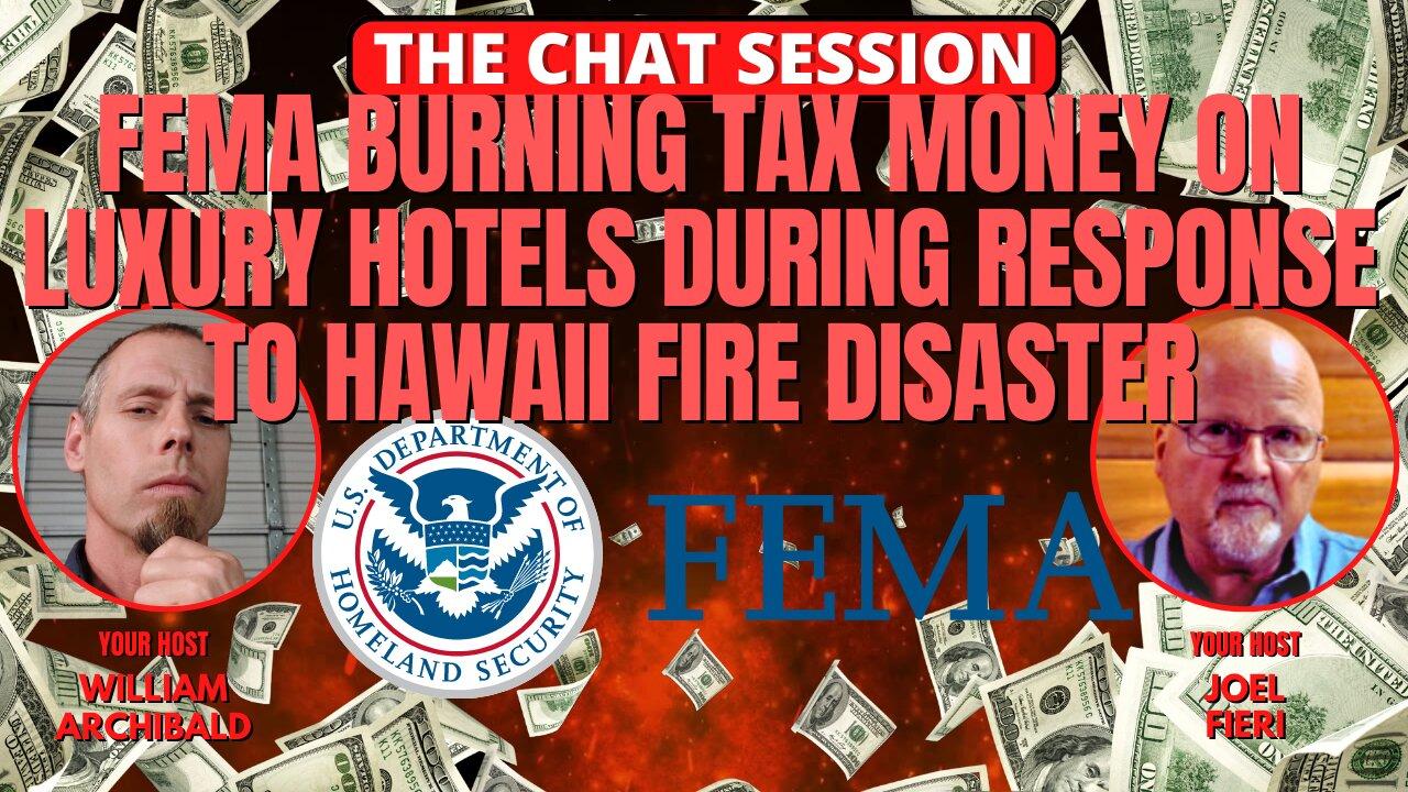 FEMA BURNING TAX MONEY ON LUXURY HOTELS DURING RESPONSE TO HAWAII FIRE DISASTER | THE CHAT SESSION
