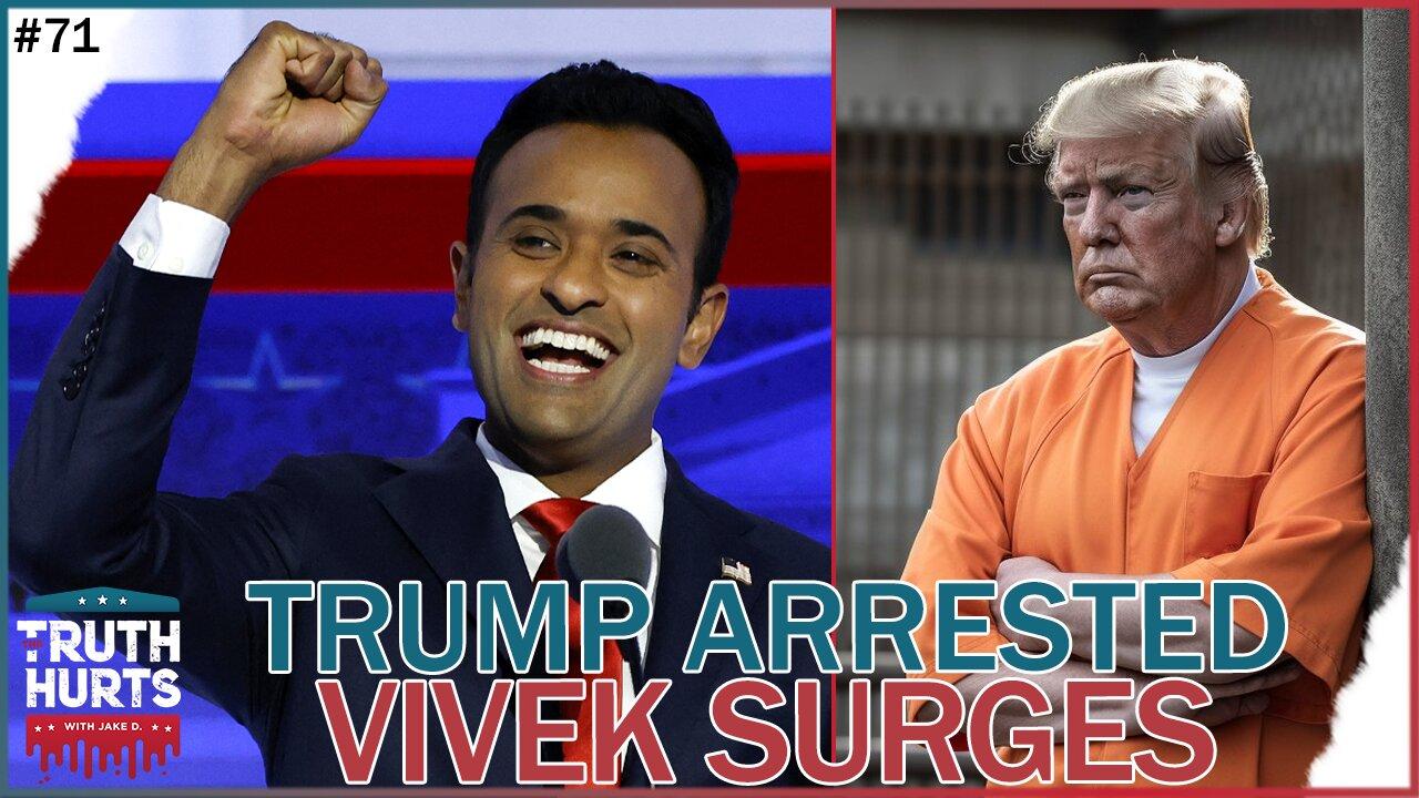 Truth Hurts #71 - Trump Arrested While Vivek Surges