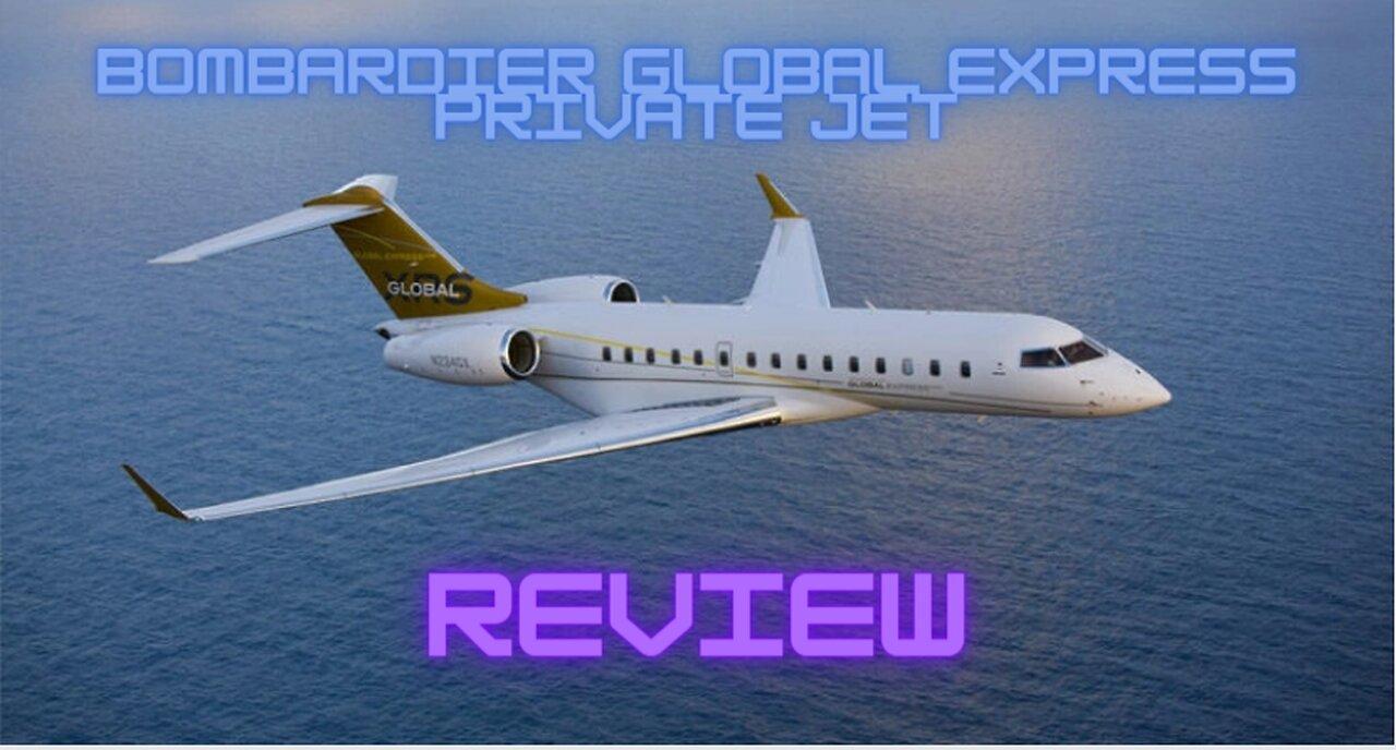 Ultimate Luxury in the Skies: Bombardier Global Express Private Jet Review
