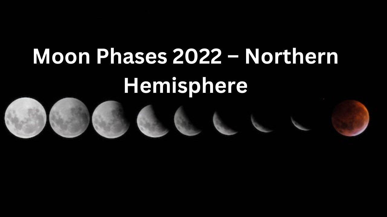 Unlock the Secrets of Moon Phases 2022 – Your Guide to Northern Hemisphere Views |