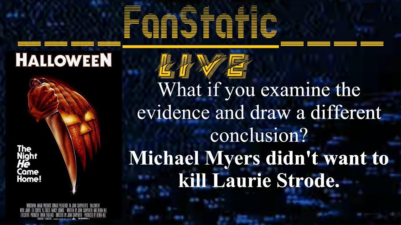 FanStatic Episode 06: Michael Myers Didn't Want to Kill Laurie Strode