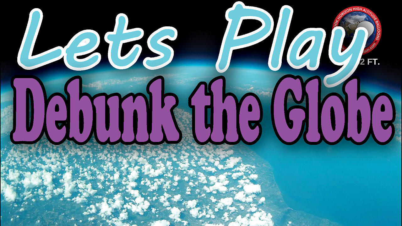 Lets Play: Debunk the GLOBE!