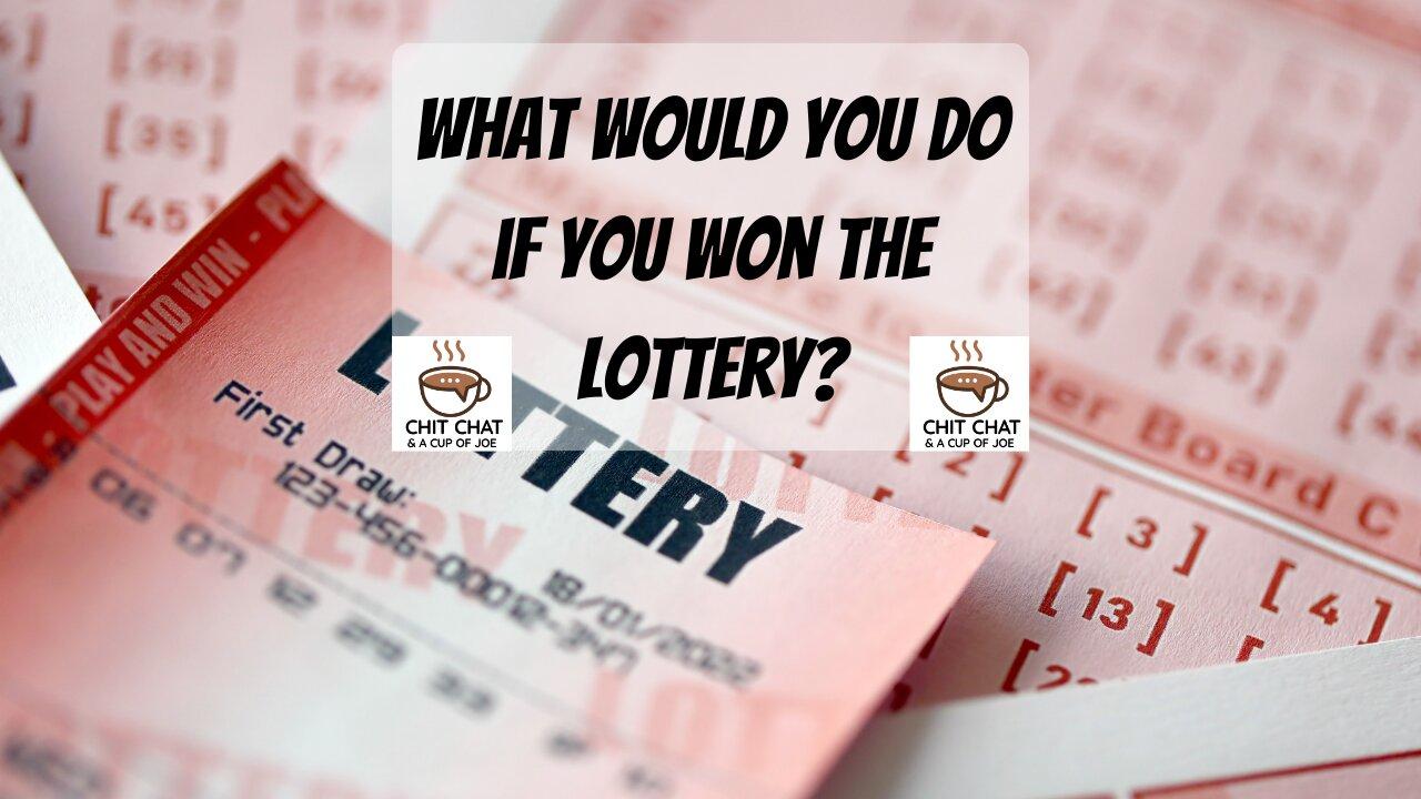 What would You do if You Won the Lottery?