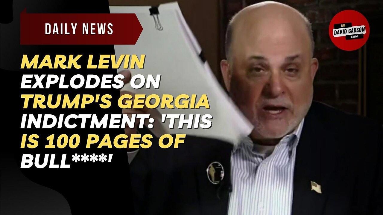 Mark Levin EXPLODES on Trump's Georgia indictment: 'This is 100 pages of BULL****'