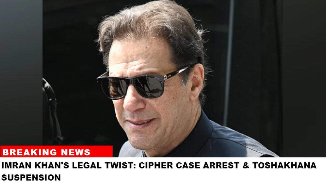 Imran Khan's Legal Twist: Cipher Case Arrest & Toshakhana Suspension Explained @CNN @BBC