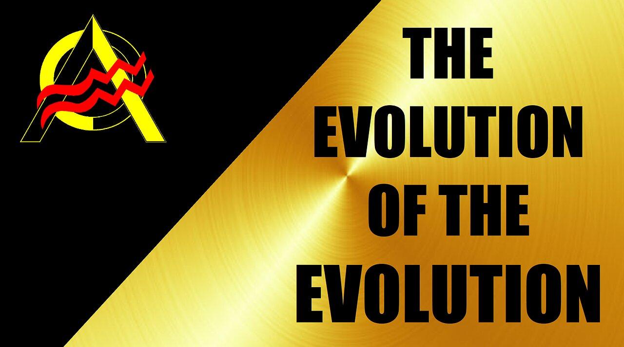 The Evolution of the Evolution - The Evolution of the Revolution