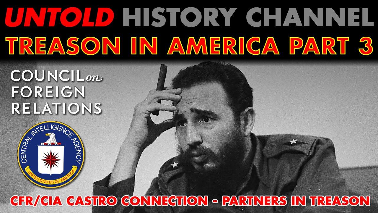 Treason In America Part 3: The CFR/CIA - Fidel Castro Connection: Partners In Treason | LIVESTREAM BEGINS 8 PM EST