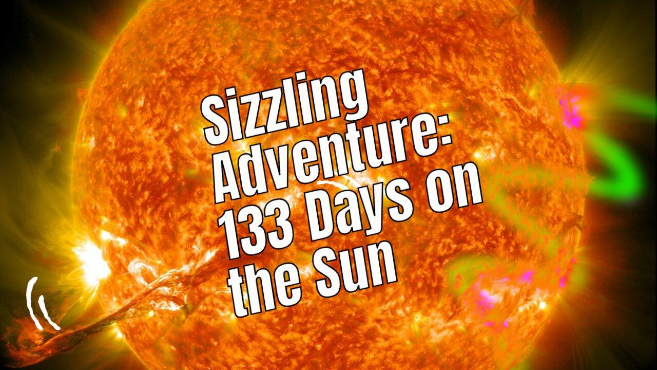 Journey Through 133 Days on the Sun: A Spectacular Full HD Video
