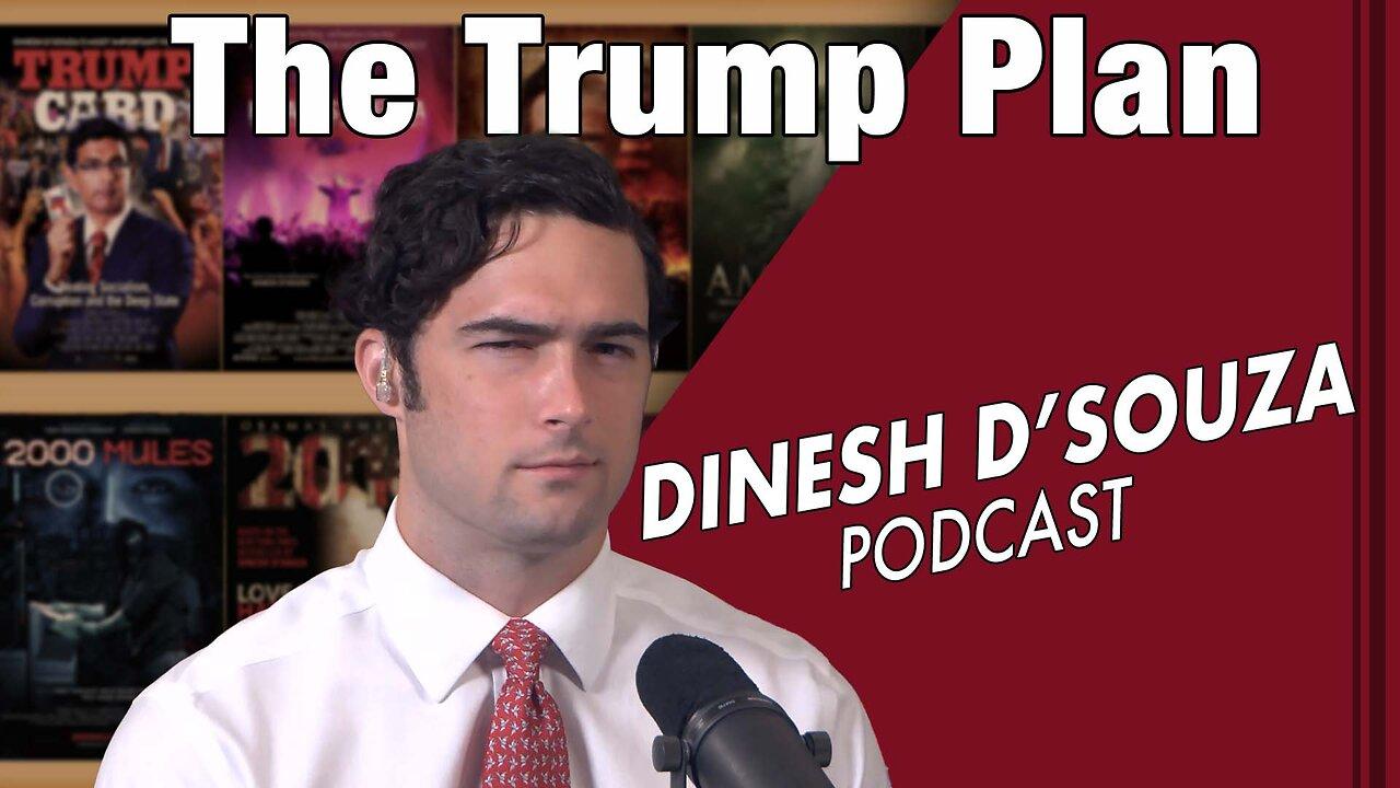 The Trump Plan Dinesh D’Souza Podcast Ep 655