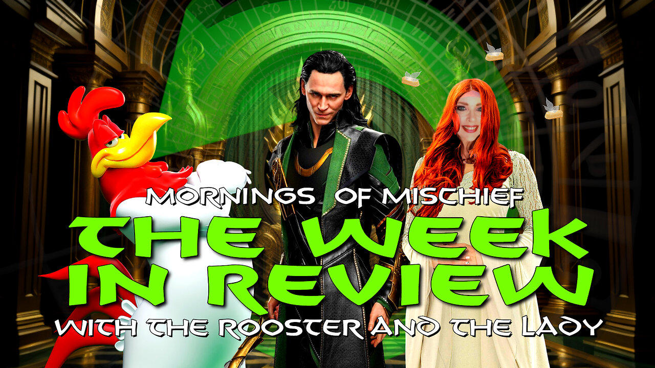 The Week in Review with The Rooster and Lady Arwyn!