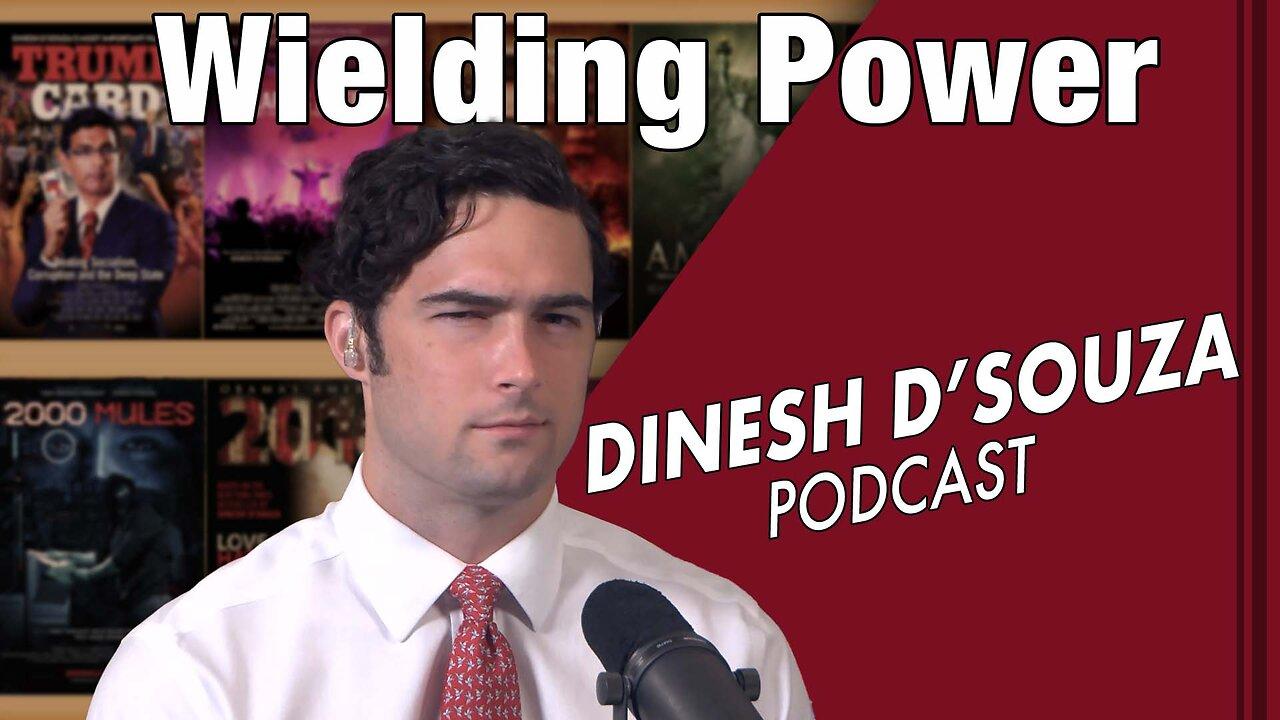 Wielding Power Dinesh D’Souza Podcast Ep 656